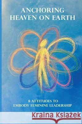 Anchoring Heaven on Earth: 8 Attitudes to Embody Feminine Leadership Marie Josee Smulders 9781775319740 Expanding Energy - książka