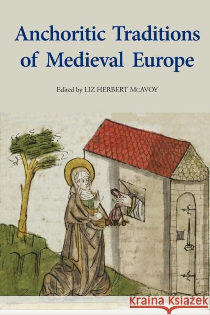 Anchoritic Traditions of Medieval Europe Liz Herbert McAvoy 9781783273805 Boydell Press - książka