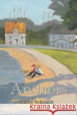 Anchors Cathy Schmidt 9781628064629 Salt Water Media, LLC - książka