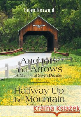 Anchors and Arrows: a Memoir of Seven Decades: Halfway up the Mountain: a Travel Journal Helen Neswald 9781543480702 Xlibris Us - książka