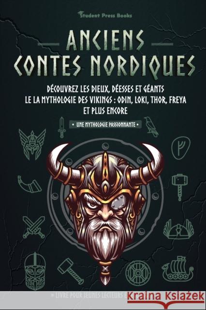 Anciens contes nordiques: Découvrez les dieux, déesses et géants le la mythologie des Vikings: Odin, Loki, Thor, Freya et plus encore (Livre pou Student Press Books 9789493258112 Student Press Books - książka