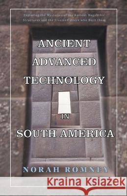 Ancient Advanced Technology in South America Norah Romney 9798201673062 Norah Romney - książka