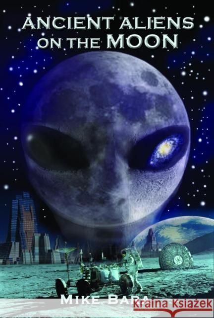 Ancient Aliens on the Moon Mike Bara 9781935487852  - książka