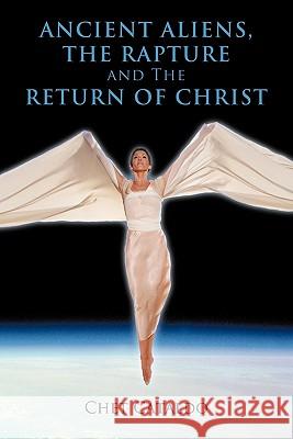 Ancient Aliens, The Rapture and The Return of Christ Chet Cataldo 9781463400064 Authorhouse - książka