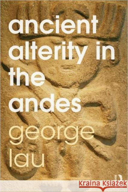 Ancient Alterity in the Andes: A Recognition of Others Lau, George F. 9780415519229  - książka