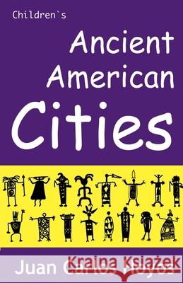 Ancient American Cities Juan Carlos Hoyos   9798215387511 Juan Carlos Hoyos - książka