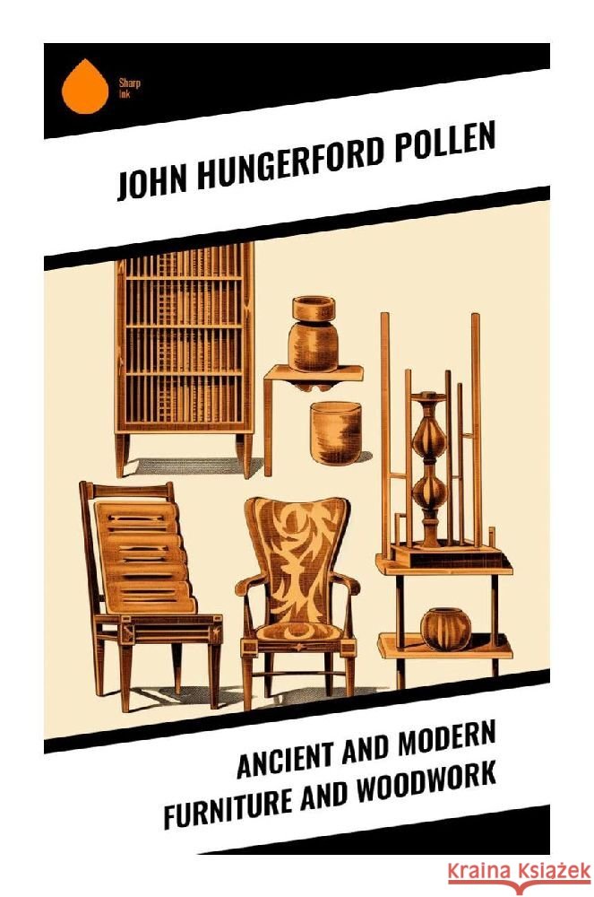 Ancient and Modern Furniture and Woodwork Pollen, John Hungerford 9788028340094 Sharp Ink - książka