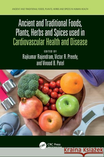 Ancient and Traditional Foods, Plants, Herbs and Spices used in Cardiovascular Health and Disease Vinood Patel Victor Preedy Rajkumar Rajendram 9781032108582 CRC Press - książka