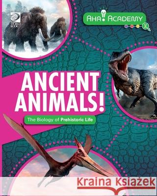 Ancient Animals! The Biology of Prehistoric Life Izzi Howell 9780716673354 World Book - książka