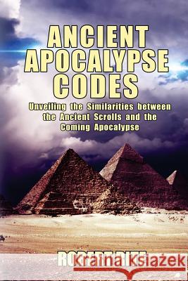 Ancient Apocalypse Codes: Unveiling the Similarities between the Ancient Scrolls and the Coming Apocalypse Rite, Robert 9781500110918 Createspace Independent Publishing Platform - książka