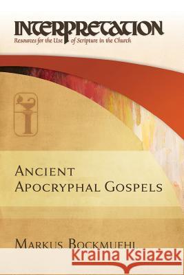 Ancient Apocryphal Gospels Markus Bockmuehl 9780664263058 Westminster/John Knox Press,U.S. - książka