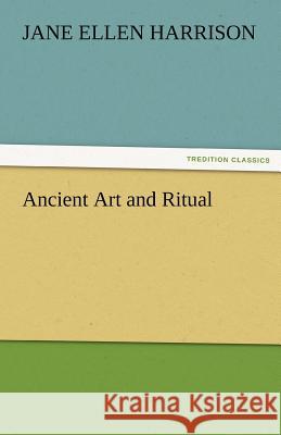 Ancient Art and Ritual Jane Ellen Harrison   9783842483262 tredition GmbH - książka