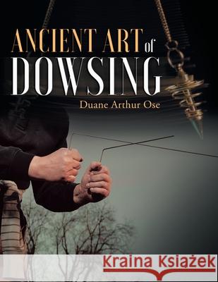 Ancient Art of Dowsing Duane Arthur Ose 9781643456744 Stratton Press - książka