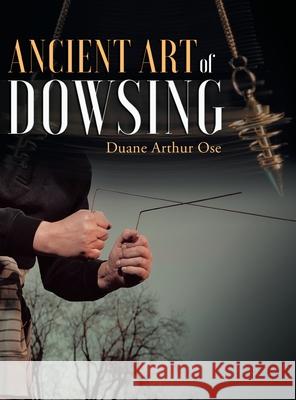 Ancient Art of Dowsing Duane Arthur Ose 9781648950971 Stratton Press - książka