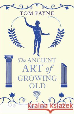 Ancient Art of Growing Old Tom Payne 9780099573180 VINTAGE - książka