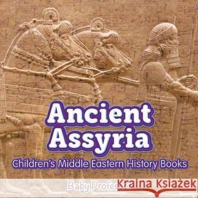 Ancient Assyria Children's Middle Eastern History Books Baby Professor   9781541902107 Baby Professor - książka