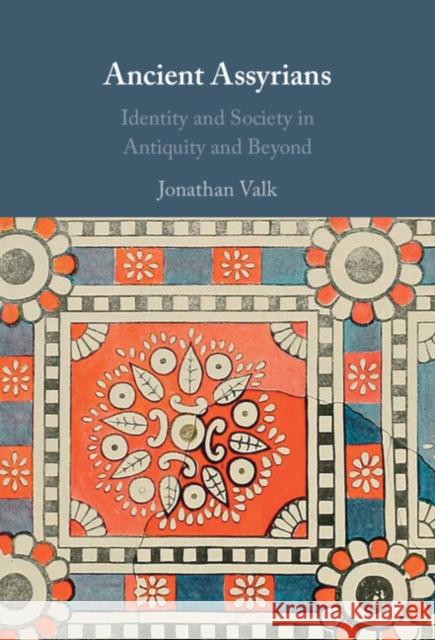 Ancient Assyrians: Identity and Society in Antiquity and Beyond Jonathan (Spanish National Research Council) Valk 9781009610551 Cambridge University Press - książka