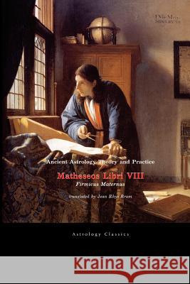 Ancient Astrology Theory and Practice: Matheseos Libri VIII Firmicus Maternus, Julius 9781933303109 Astrology Classics - książka