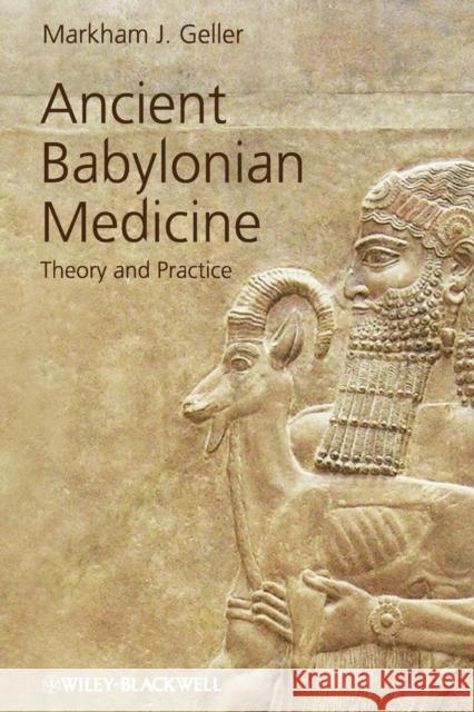 Ancient Babylonian Medicine: Theory and Practice Geller, Markham J. 9781119025528 Wiley-Blackwell - książka