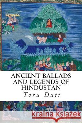 Ancient Ballads and Legends of Hindustan Toru Dutt 9781514285411 Createspace - książka