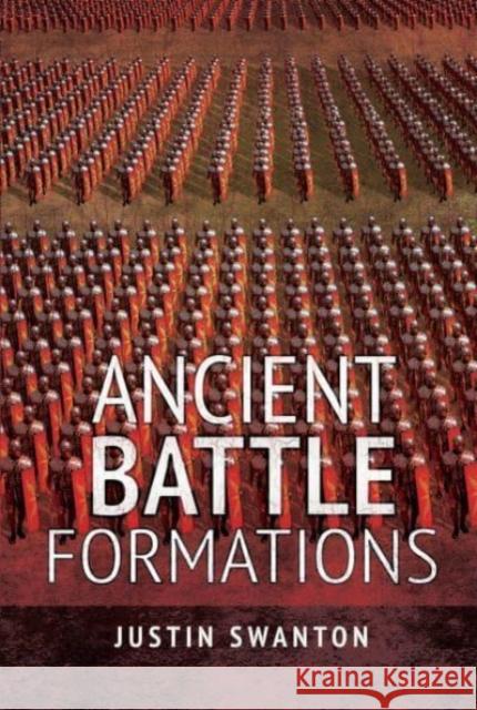 Ancient Battle Formations Justin Swanton 9781526797582 Pen & Sword Books Ltd - książka