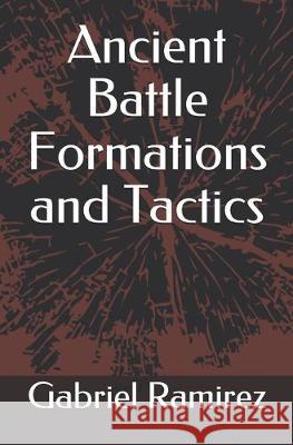 Ancient Battle Formations and Tactics Gabriel Ramirez 9781687795953 Independently Published - książka