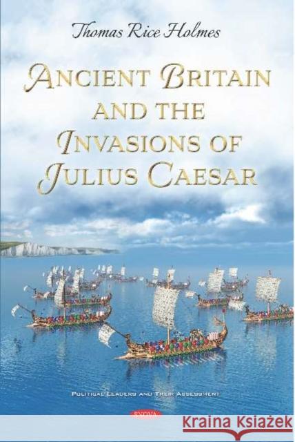 Ancient Britain and the Invasions of Julius Caesar Thomas Rice Holmes   9781536167665 Nova Science Publishers Inc - książka