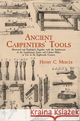 Ancient Carpenters' Tools: Illustrated and Explained, Together with the Implements of the Lumberman, Joiner and Cabinet-Maker in Use in the Eight Mercer, Henry C. 9780486409580 Dover Publications - książka