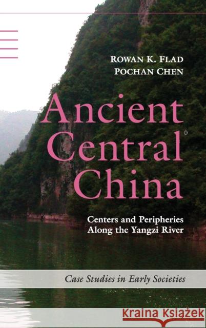 Ancient Central China: Centers and Peripheries along the Yangzi River Rowan K. Flad (Harvard University, Massachusetts), Pochan Chen (National Taiwan University) 9780521899000 Cambridge University Press - książka