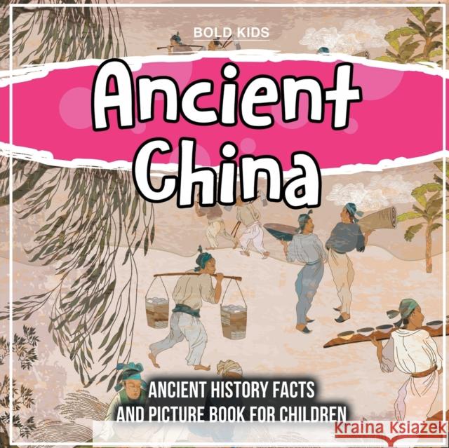 Ancient China: Ancient History Facts And Picture Book For Children Bold Kids 9781071708682 Bold Kids - książka