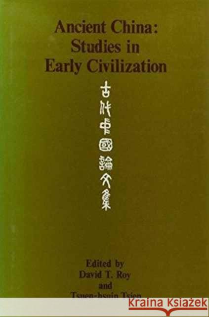 Ancient China: Studies in Early Civilization David Tod Roy   9789622011441 The Chinese University Press - książka
