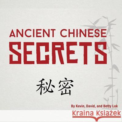 Ancient Chinese Secrets Kevin Lok David Lok Betty Lok 9780998909097 Mid Ohio Chiropractic - książka