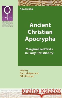 Ancient Christian Apocrypha: Marginalized Texts in Early Christianity Outi Lehtipuu Silke Petersen  9781628375183 SBL Press - książka