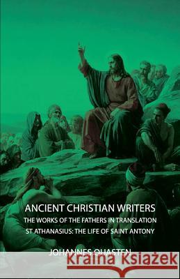 Ancient Christian Writers - The Works of the Fathers in Translation - St Athanasius: The Life of Saint Antony Quasten, Johannes 9781406751758 Quasten Press - książka