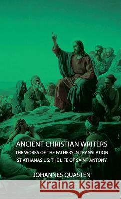 Ancient Christian Writers - The Works of the Fathers in Translation - St Athanasius: The Life of Saint Antony Quasten, Johannes 9781443727686 Quasten Press - książka