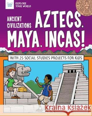 Ancient Civilizations: Aztecs, Maya, Incas!: With 25 Social Studies Projects for Kids Anita Yasuda Tom Casteel 9781619308343 Nomad Press (VT) - książka