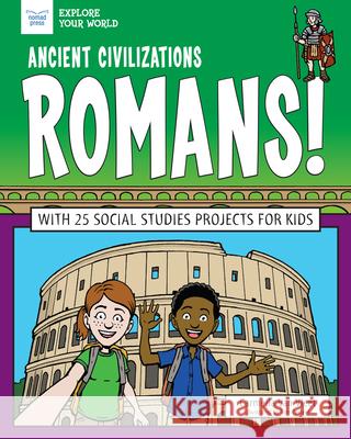 Ancient Civilizations: Romans!: With 25 Social Studies Projects for Kids Carmella Va Tom Casteel 9781619308466 Nomad Press (VT) - książka