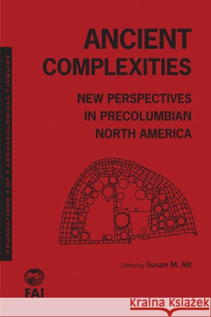 Ancient Complexities: New Perspectives in PreColumbian North America Alt, Susan 9781607810261 University of Utah Press - książka
