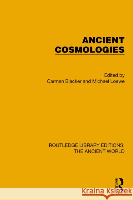 Ancient Cosmologies Carmen Blacker Michael Loewe 9781032774725 Routledge - książka