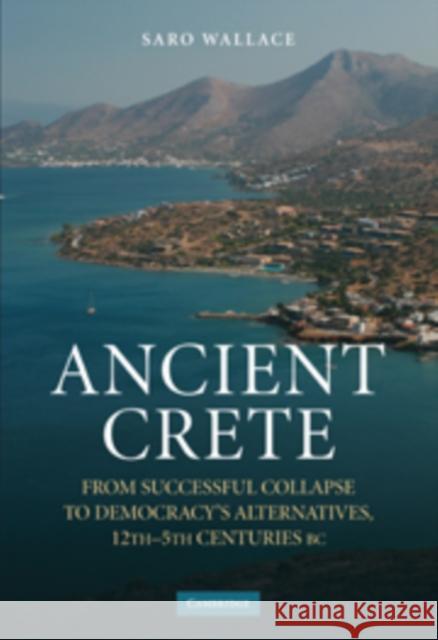 Ancient Crete: From Successful Collapse to Democracy's Alternatives, Twelfth-Fifth Centuries BC Wallace, Saro 9780521112048  - książka