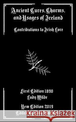 Ancient Cures, Charms, and Usages of Ireland: Contributions to Irish Lore Tarl Warwick Lady Wilde 9781794627277 Independently Published - książka