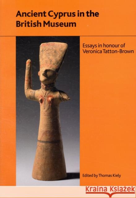 Ancient Cyprus in the British Museum: Essays in Honour of Dr Veronica Tatton-Brown Kiely, Thomas 9780861591800 British Museum Press - książka
