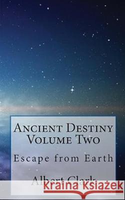 Ancient Destiny Vol 2: Escape from Earth Albert Lynn Clark 9781964100999 Book Domain LLC. - książka