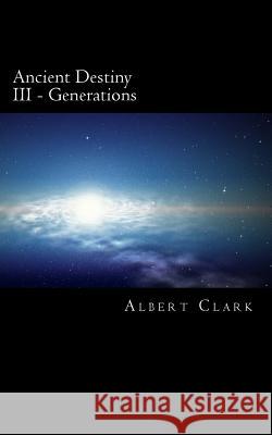 Ancient Destiny Vol III: Generations MR Albert Lynn Clark 9781490994031 Createspace - książka