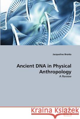 Ancient DNA in Physical Anthropology Jacqueline Broida 9783639379426 VDM Verlag - książka