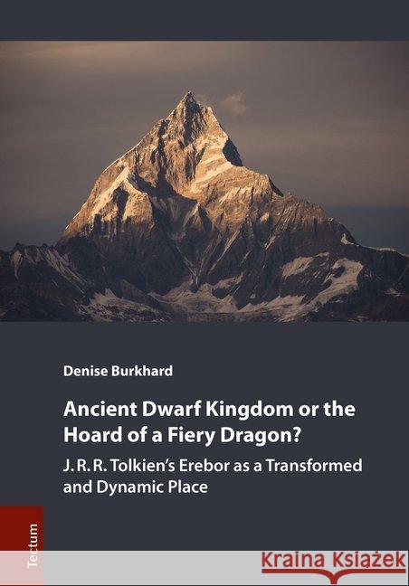 Ancient Dwarf Kingdom or the Hoard of a Fiery Dragon?: J.R.R. Tolkien's Erebor as a Transformed and Dynamic Place Burkhard, Denise 9783828839755 Tectum-Verlag - książka