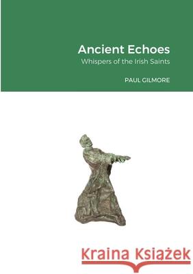 Ancient Echoes Paul Gilmore 9781716262258 Lulu.com - książka