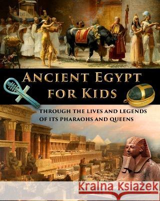 Ancient Egypt for Kids through the Lives and Legends of its Pharaohs and Queens Catherine Fet 9781088064719 IngramSpark - książka
