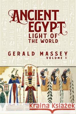 Ancient Egypt Light Of The World Vol 1 Hardcover Gerald Massey   9781639234240 Lushena Books Inc - książka