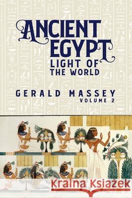 Ancient Egypt Light Of The World Vol 2 Hardcover Gerald Massey   9781639234257 Lushena Books Inc - książka